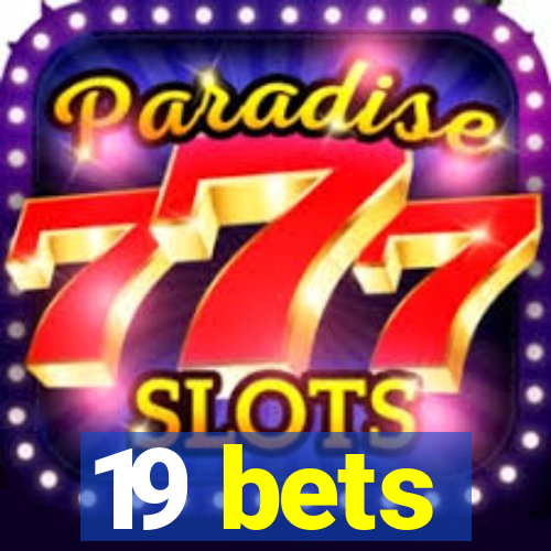 19 bets